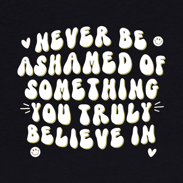 Never be ashamed by Artery Designs Co.